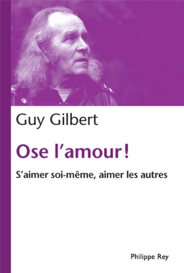 Ose l'amour ! : s'aimer soi-même, aimer les autres