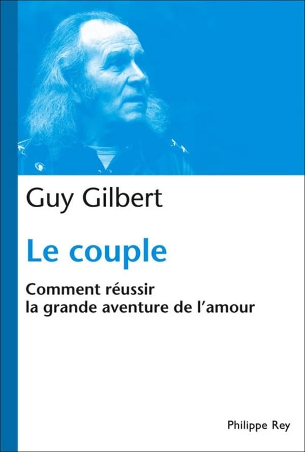 Le couple : comment résussir la grande aventure de l'amour
