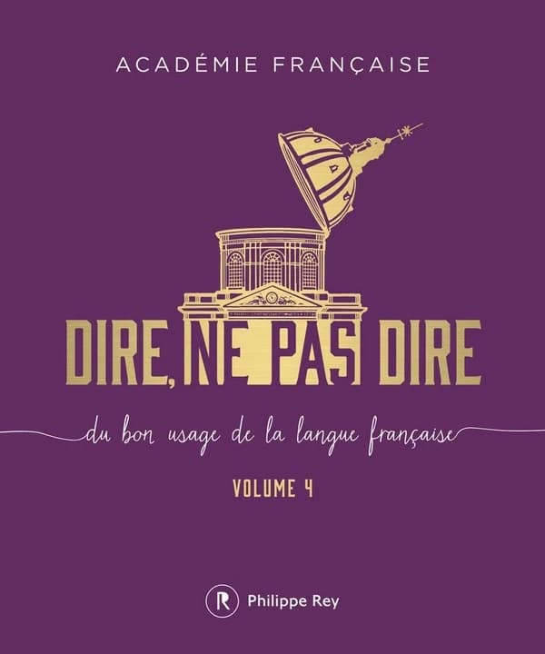 Dire, ne pas dire : du bon usage de la langue française. Volume 4