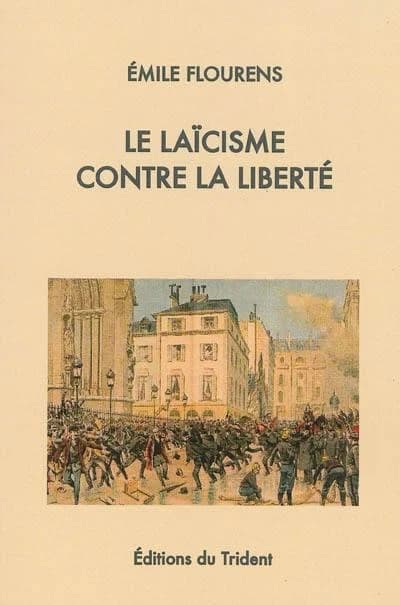 Le laïcisme contre la liberté : la liberté de l'esprit humain, pourquoi l'Église de France triomphera de la persécution