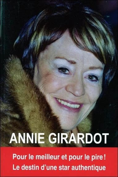 Annie Girardot : Pour le meilleur et pour le pire ! Le destin d'une star authentique