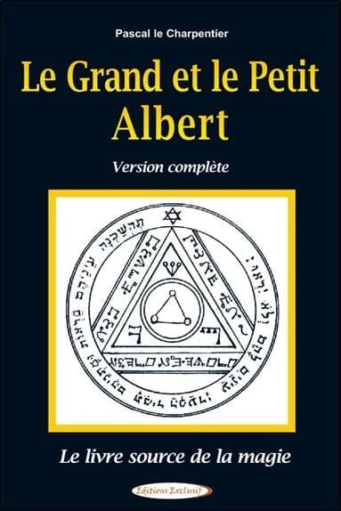 Le grand et le petit Albert : Version complète ; Le livre source de la magie