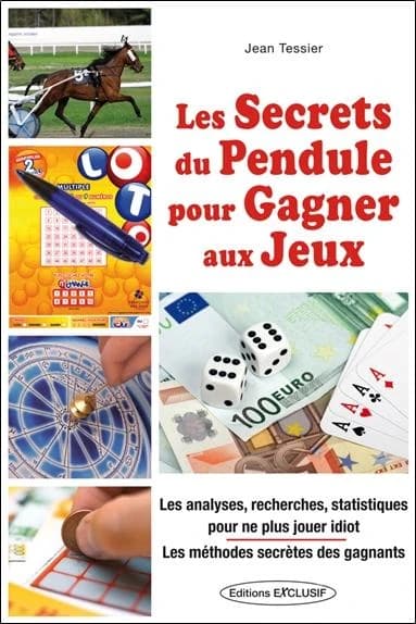 Les secrets du pendule pour gagner aux jeux : Les analyses, recherches, statistiques pour ne plus jouer idiot ; Les méthodes secrètes des gagnants