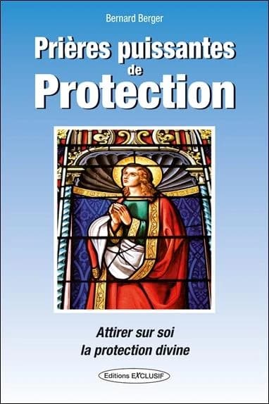 Prières puissantes de protection : Attirer sur soi la protection divine