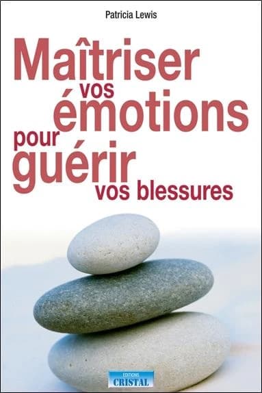 Maîtriser vos émotions pour guérir de vos blessures