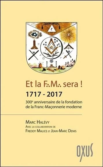 Et la FM sera ! 1717-2017 : 300e anniversaire de la fondation de la franc-maçonnerie moderne