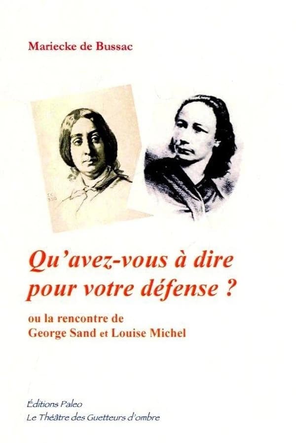 Qu'avez-vous à dire pour votre défense ? Ou La rencontre de George Sand et Louise Michel