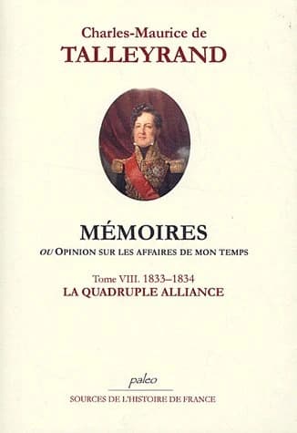 Mémoires ou Opinion sur les affaires de mon temps. Tome VIII, Septembre 1833-novembre 1834, la quadruple alliance