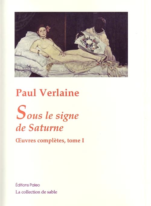 Oeuvres complètes : poésies, théâtre, nouvelles, critiques, correspondance choisie. Tome I, Sous le signe de Saturne : 1858-1868