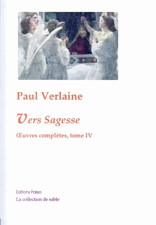 Oeuvres complètes : poésies, théâtre, nouvelles, critiques, correspondance choisie. Tome IV, Vers "Sagesse" : 1874-1880