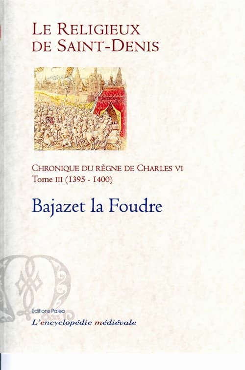 Chronique du règne de Charles VI : 1380-1422. Tome III, 1395-1422, Bajazet la Foudre