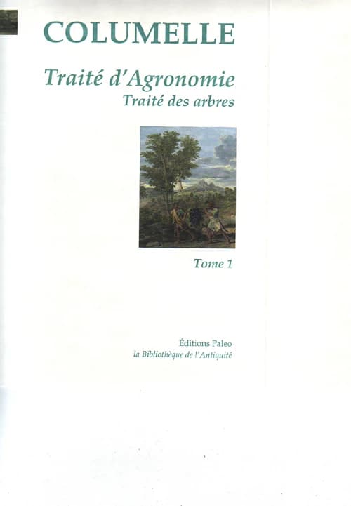 Traité d'agronomie. Tome 1 ; précédé du Traité des arbres ([Nouvelle éd. revue]) Columelle ; [traduit du latin par Louis Du Bois]
