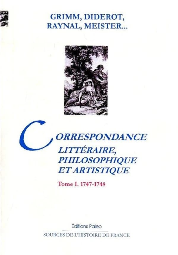 Correspondance littéraire, philosophique et critique. Tome I, 1747-1748 (Nouvelle éd.) par Grimm, Diderot, Raynal, Meister, etc. ; revue sur les textes originaux...