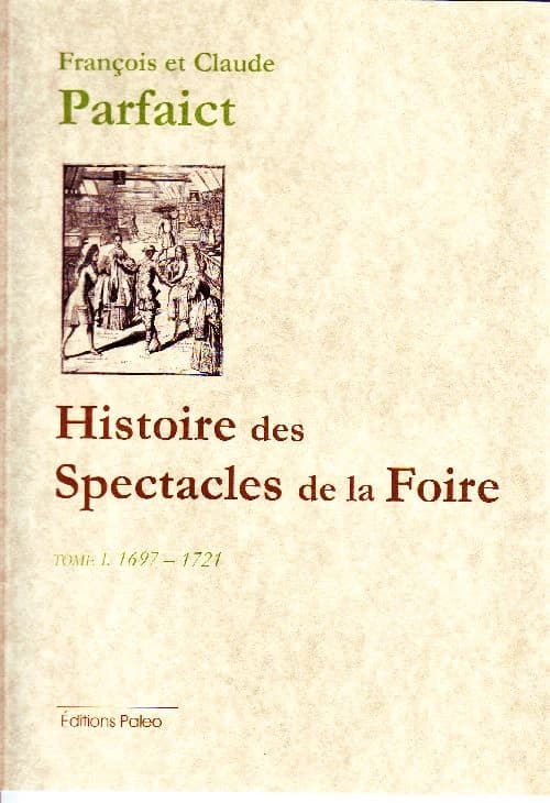 Histoire des spectacles de la foire Tome 1 (1697-1721)