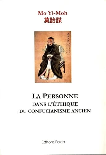 La personne dans l'éthique du confucianisme ancien (2e éd. corrigée) par Mo Yi-Moh 莫饴谋,...