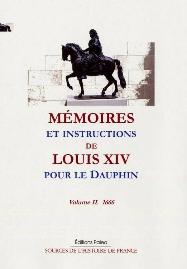 Mémoires et instructions de Louis XIV pour le Dauphin. Tome II, 1666