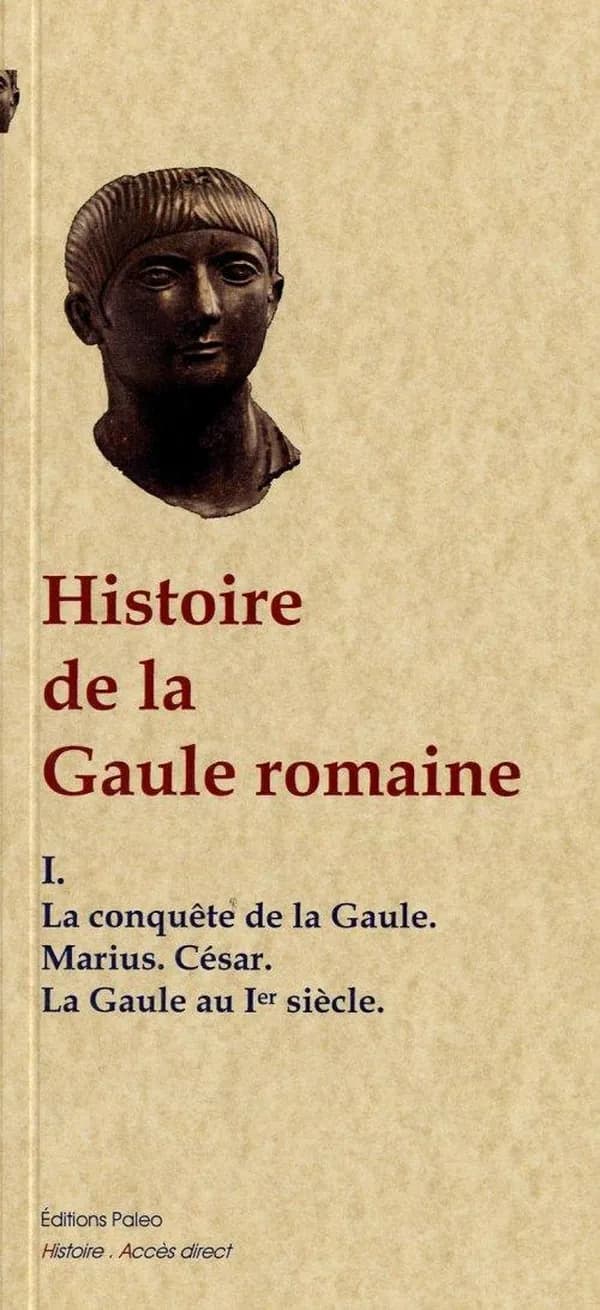 Histoire de la Gaule romaine : d'après le témoignage des historiens grecs