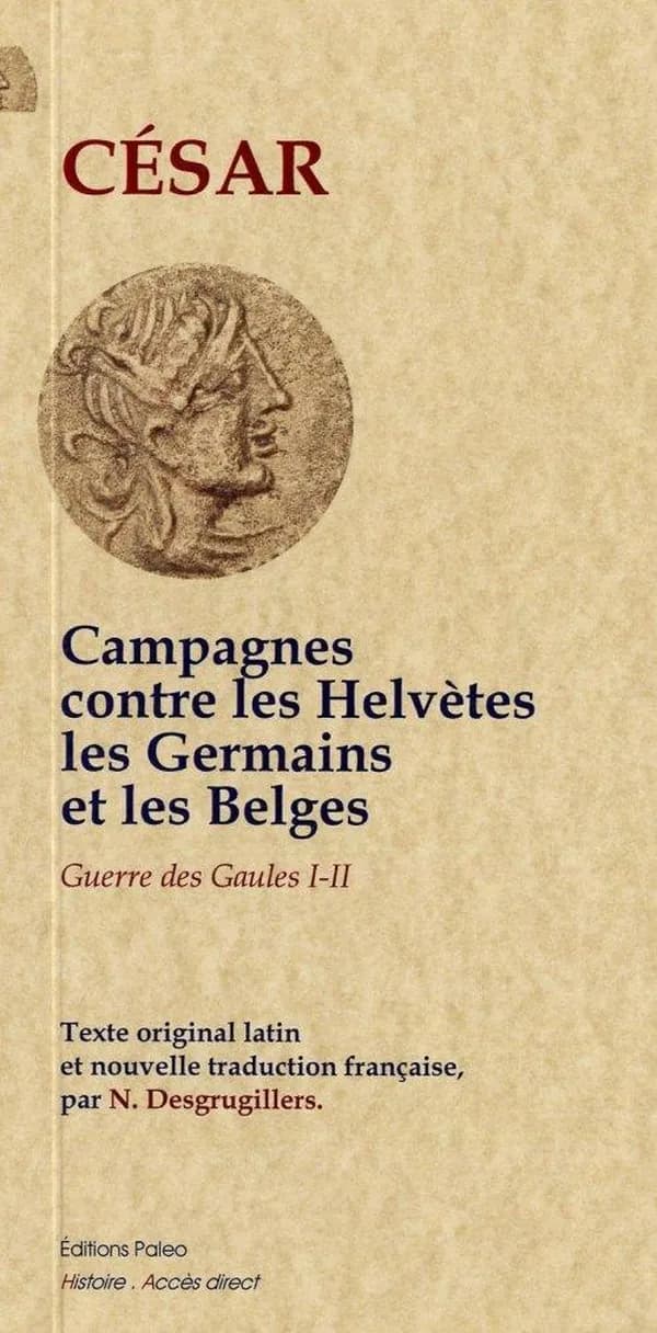 La guerre des Gaules. Livres I et II, Campagnes contre les Helvètes, les Germains et les Belges
