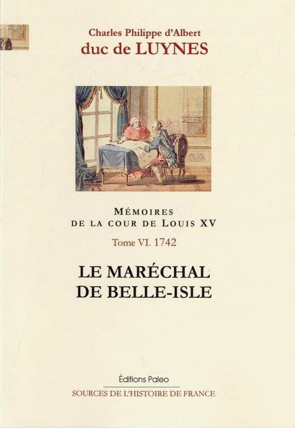 Mémoires sur la cour de Louis XV. Tome VI, Janvier-septembre 1742, le maréchal de Belle-Isle