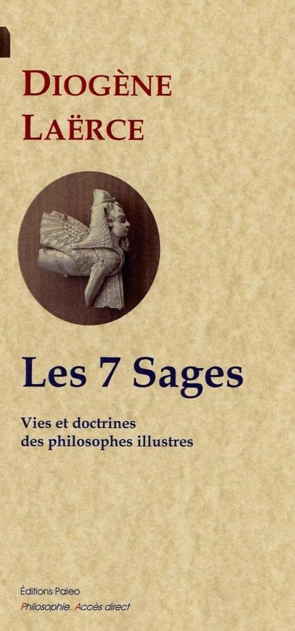 Les 7 sages (Nouvelle éd.) Diogène Laërce ; traduit du grec par Charles Zévort