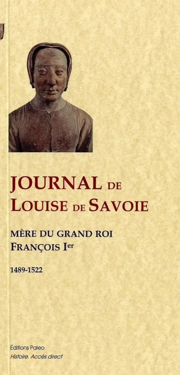 Journal de Louise de Savoie : duchesse d'Angoulême, d'Anjou et de Valois : mère du grand roi François Premier : 1489-1522