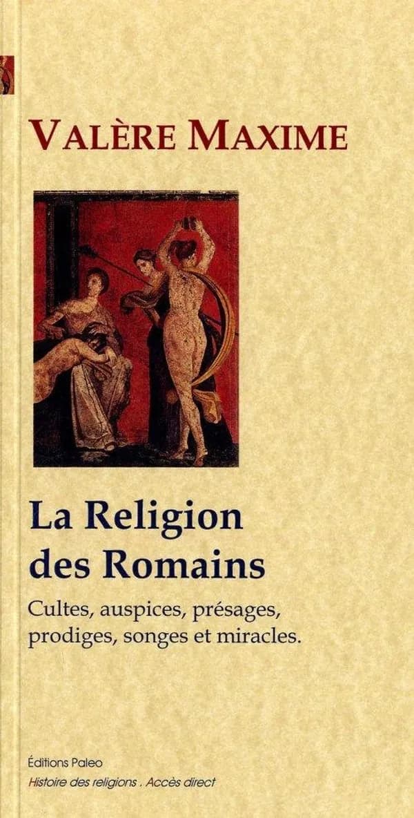 La religion des Romains : cultes, auspices, présages, prodiges, songes et miracles (Nouvelle éd.) Valère Maxime ; traduit du latin par Claude Frémion