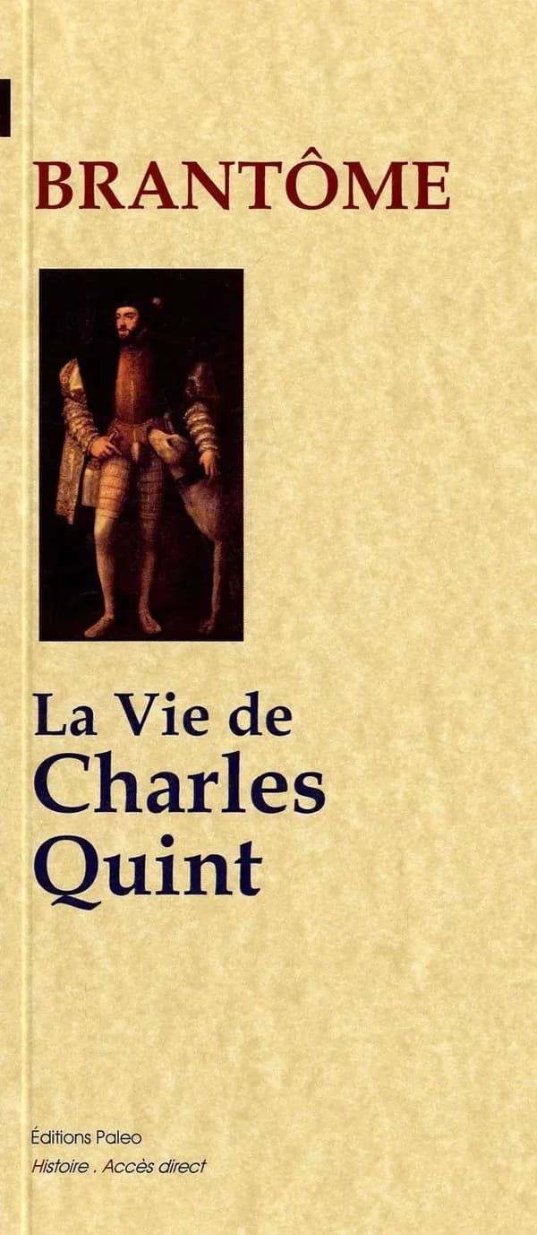 La vie de Charles Quint (Révision et modernisation de Pascal Dumaih) Brantôme ; édition de M. Lalanne