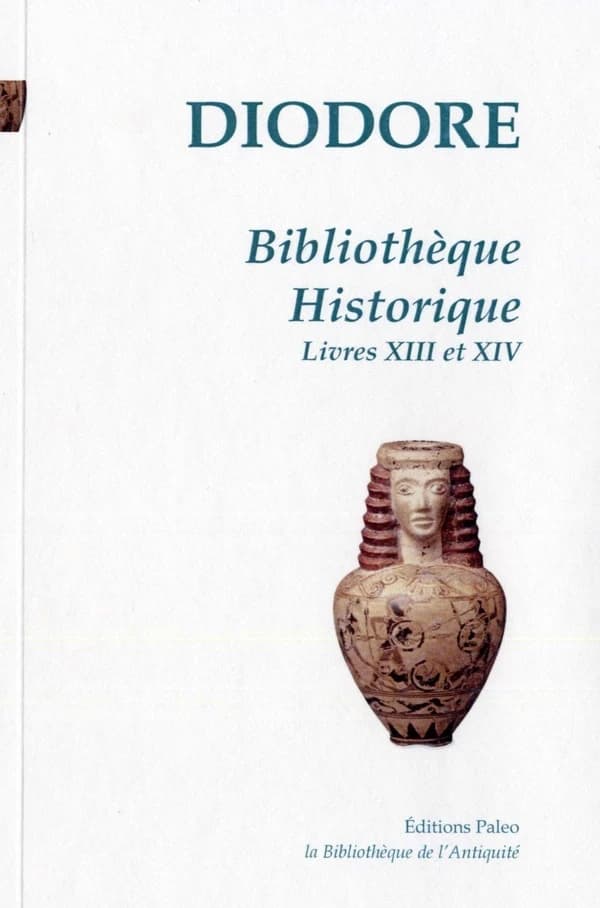 Bibliothèque historique. [Tome IV], Livres XIII et XIV (Nouvelle éd.) Diodore de Sicile ; [traduit du grec ancien par Ferdinand Hoefer]