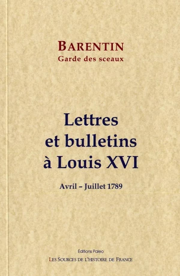 Lettres et bulletins à Louis XVI : avril-juillet 1789
