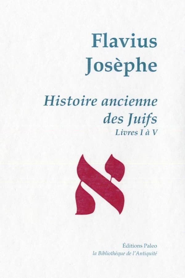 Histoire ancienne des Juifs. Livres I-V (Nouvelle éd.) Flavius Josèphe ; [traduit du grec par Julien Weill]