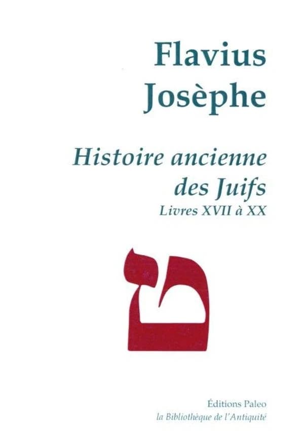 Histoire ancienne des Juifs. Livres XVII-XX (Nouvelle éd.) Flavius Josèphe ; [traduit du grec par Julien Weill]