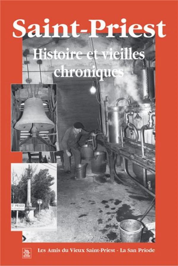 Saint-Priest : histoire et vieilles chroniques ([Nouv. éd. rev. et corr.]) [publ. par] les Amis du vieux Saint-Priest-La San Priode