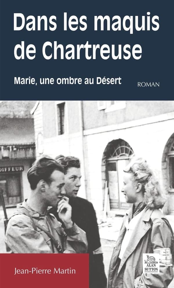 Dans les maquis de Chartreuse : Marie, une ombre au Désert : roman