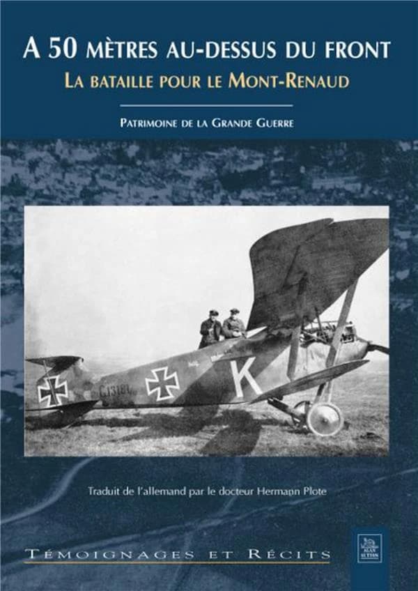 À 50 mètres au-dessus du front : la bataille pour le Mont-Renaud : [carnets de guerre de l'aviateur Alfred Kuermann]