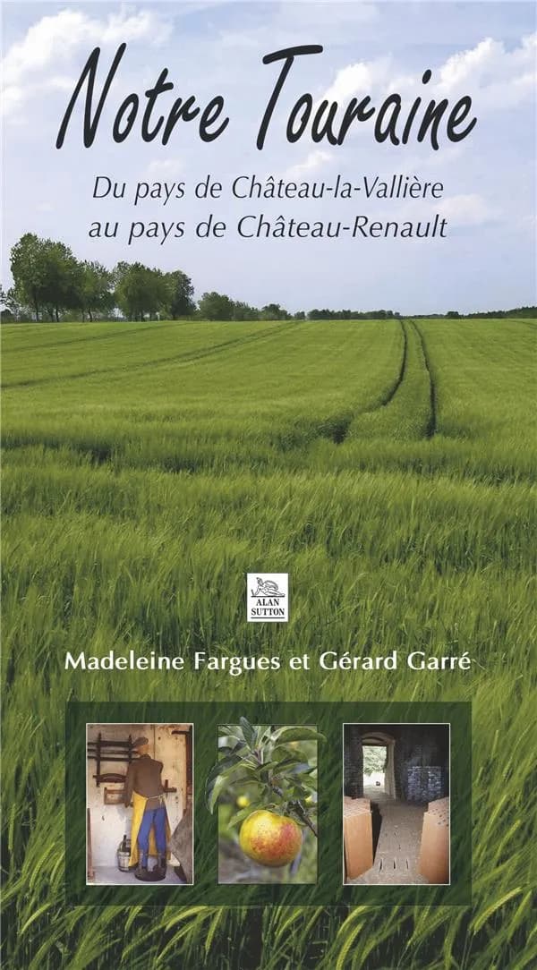 Notre Touraine : du pays de Château-la-Vallière au pays de Château-Renault