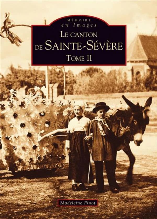 Le canton de Sainte-Sévère. Tome 2