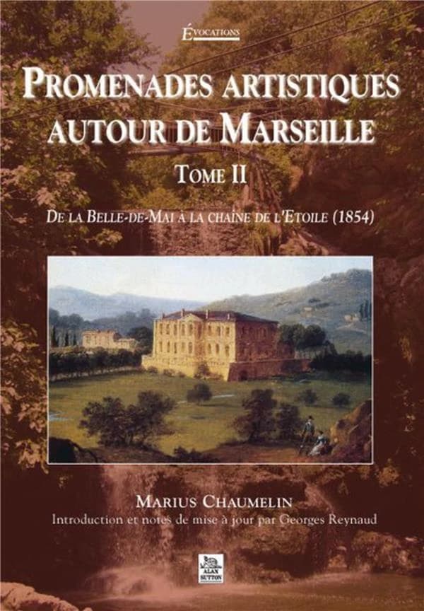 Promenades artistiques autour de Marseille. Tome II, De la Belle-de-Mai à la chaîne de l'Étoile : 1854