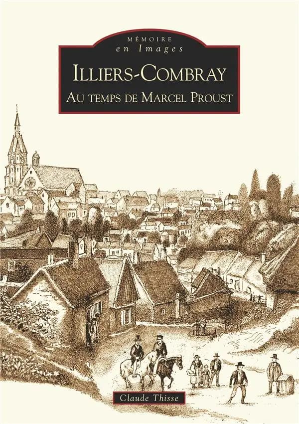 Illiers-Combray : au temps de Marcel Proust