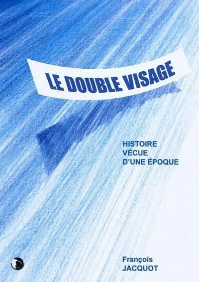 Le double visage : histoire vécue d'une époque...