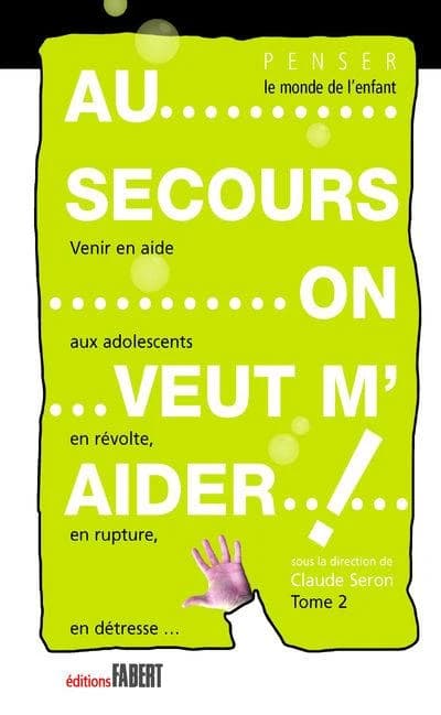 Au secours, on veut m'aider ! : venir en aide aux adolescents en révolte, en rupture, en détresse. Tome II