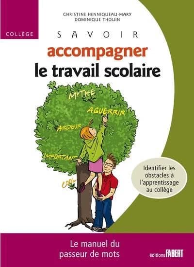 Savoir accompagner le travail scolaire : collège : le manuel du passeur de mots