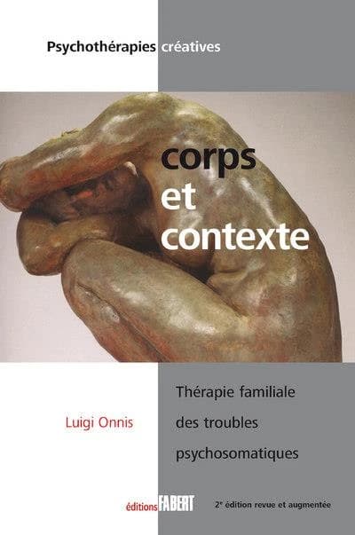 Corps et contexte : thérapie familiale des troubles psychomatiques [i.e. psychosomatiques] (2e éd., revue et augmentée) Luigi Onnis ; traduit de l'italien par Laurent Cabanel