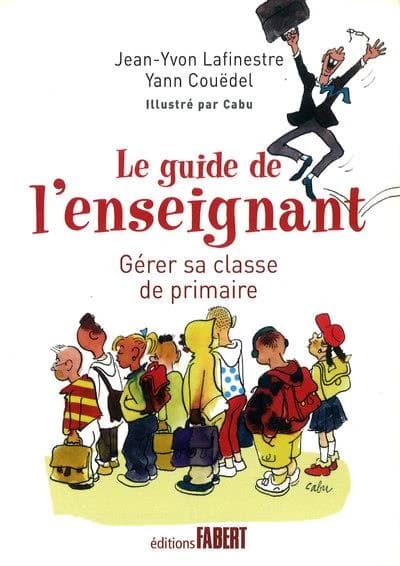 Le guide de l'enseignant : gérer sa classe de primaire en douze leçons