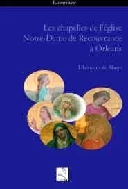 Les chapelles de l'église Notre-Dame de Recouvrance à Orléans : l'histoire de Marie