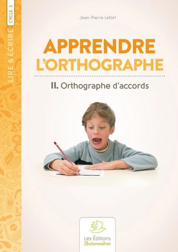 Lire & écrire : cycle 3 ; apprendre l'orthographe Tome 2 : orthographe d'accords