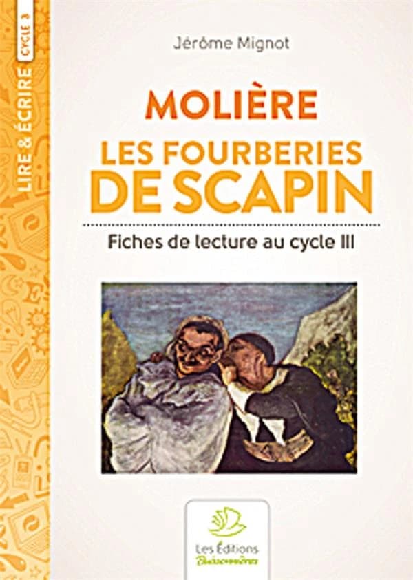 Lire & écrire : cycle 3 ; les fourberies de Scapin ; fiches de lecture