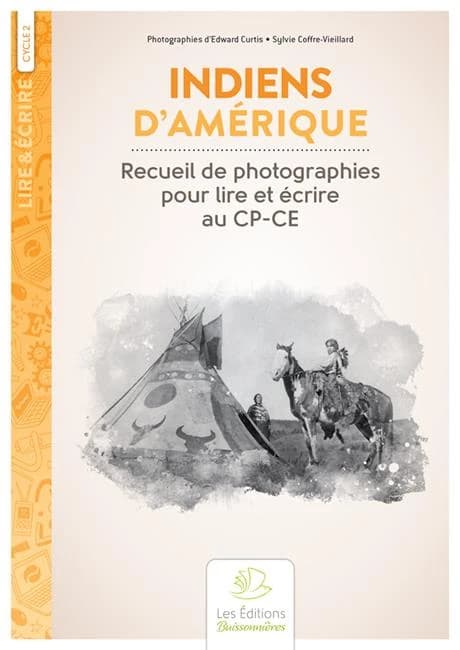 Lire & écrire : cycle 2 ; Indiens d'Amérique : recueil de photographies d'Edward Curtis pour lire et écrire au CP-CE