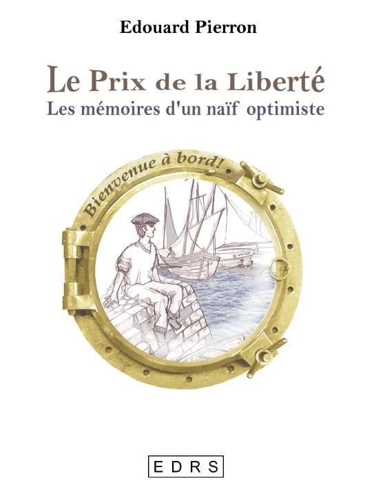 Le prix de la liberté : les mémoires d'un naïf optimiste : roman d'une vie
