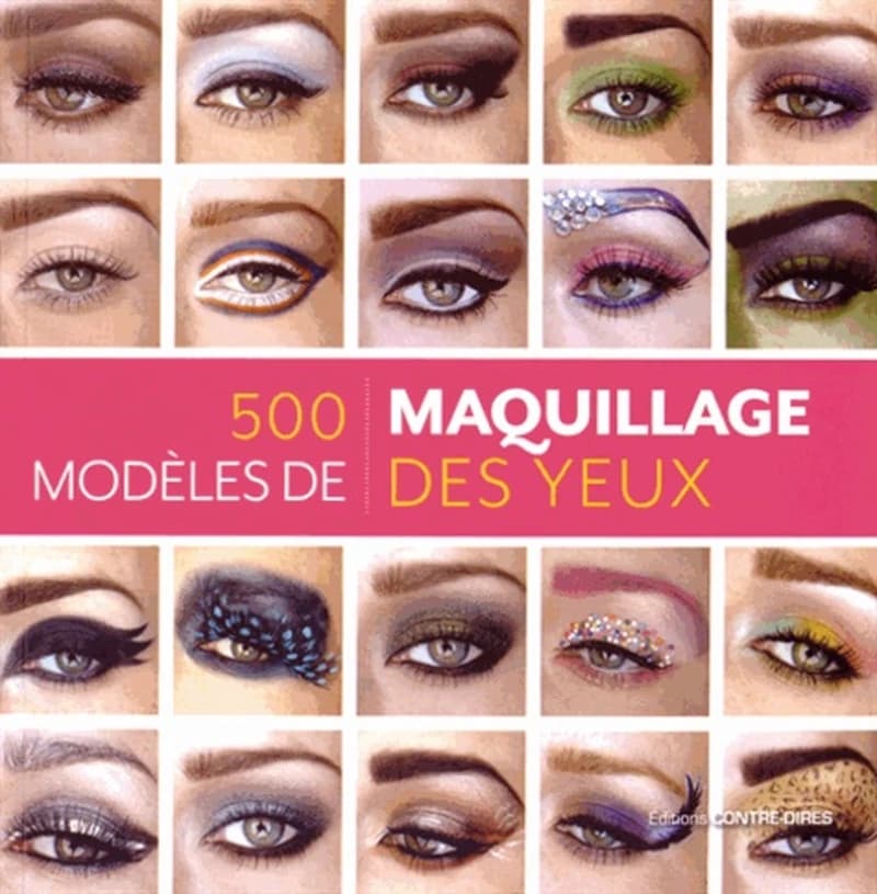500 modèles de maquillage des yeux - Des looks inventifs et inspirés pour chaque humeur et chaque occasion