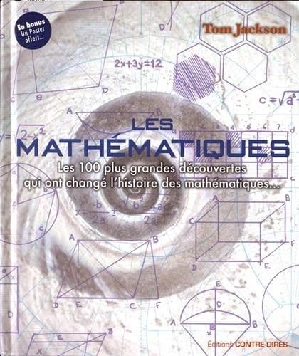 Les mathématiques : les 100 plus grandes découvertes qui ont changé l'histoire des mathématiques